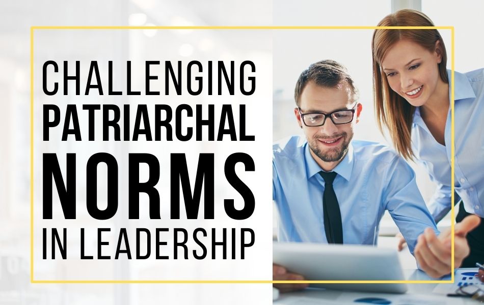 Challenging Patriarchal Norms in Leadership