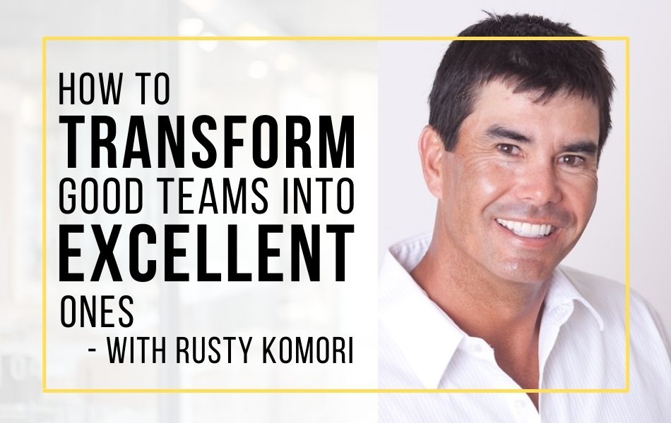 How to transform good teams into excellent ones