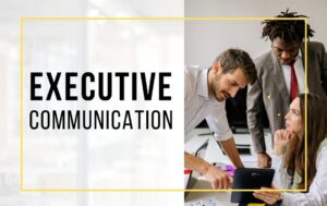Best Practices to Elevate Your Executive Communication