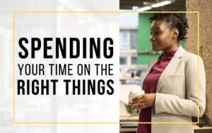 Spending Your Time on the Right Things