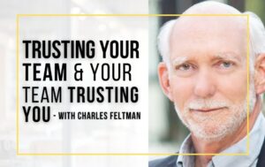 E 234 - Trusting Your Team & Your Team Trusting You - With Charles Feltman