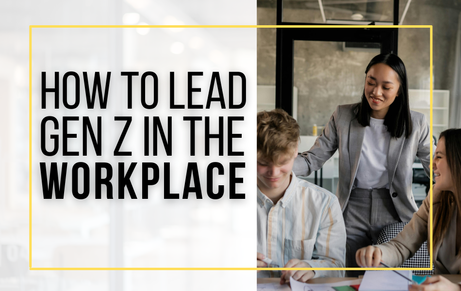 How to Lead Gen Z in the Workplace