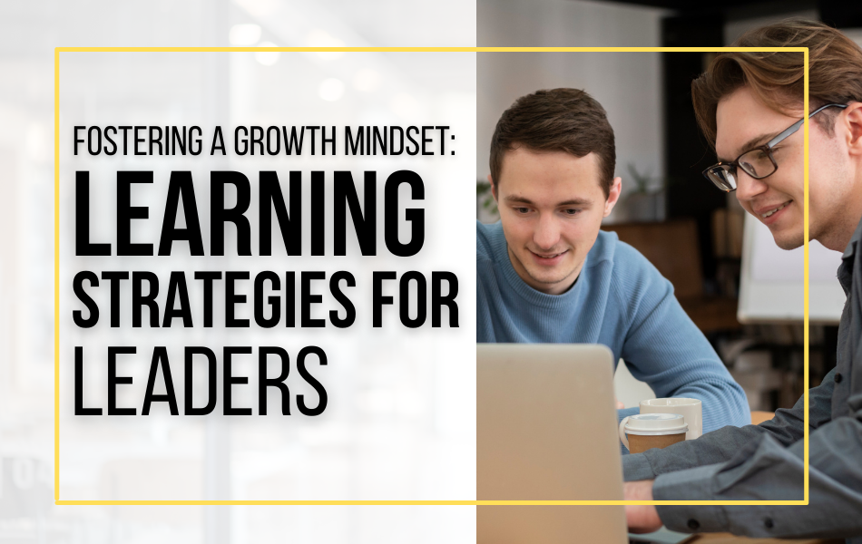 Fostering a Growth Mindset: Learning Strategies for Leaders