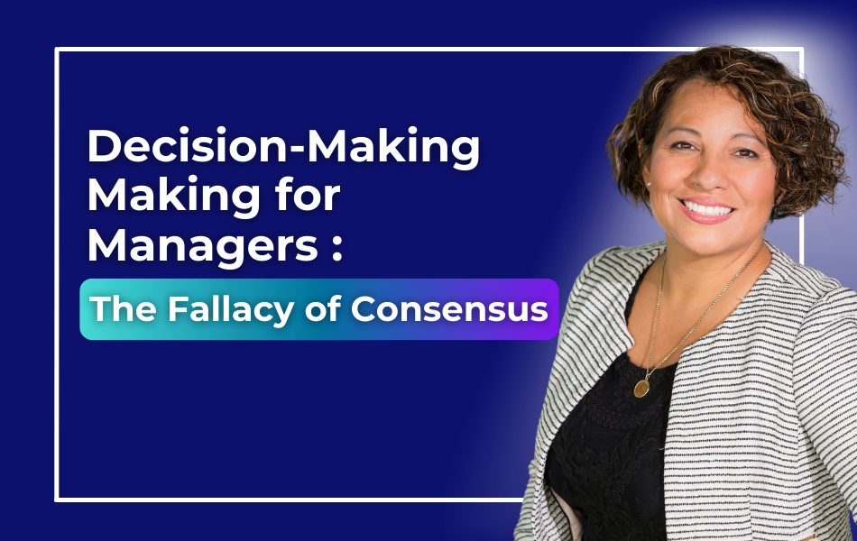 Decision-Making for Managers: The Fallacy of Consensus